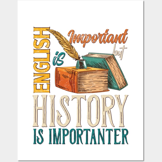 English Is Important, But History is Importanter Wall Art by Promen Shirts